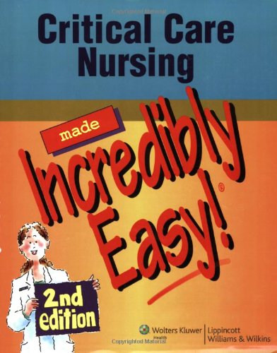 critical care nursing made incredibly easy 2nd edition incredibly easy series