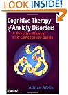 Cognitive Therapy of Anxiety Disorders: A Practice Manual and Conceptual Guide