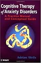 Cognitive Therapy of Anxiety Disorders: A Practical Guide