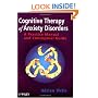Cognitive Therapy of Anxiety Disorders: A Practice Manual and Conceptual Guide