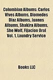 Colombian Albums: Carlos Vives Albums, Diomedes Daz Albums, Juanes Albums, Shakira Albums, She Wolf, Fijacin Oral Vol. 1, Laundry Servic-