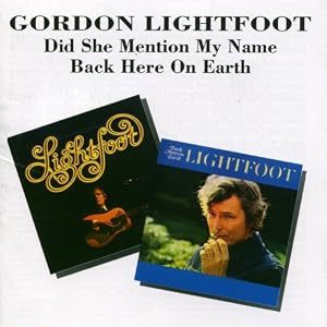 Gordon Lightfoot - Did She Mention My Name? / Back Here On Earth