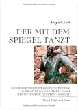 DER MIT DEM SPIEGEL TANZT: Sinnmanagement und ganzheitliche Ethik im Blickfeld von TAO-TE-KING und HERMETISCHER GESETZM&Auml;&szlig;IGKEIT - Axel W. Englert