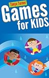 Games for Kids: 101 Easy Indoor or Outdoor Games for Your Children to Have Fun Require Nothing or Little Equipment for Every Child Aged 3 and Up
