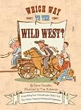 Which Way to the Wild West?: Everything Your Schoolbooks Didnt Tell You About Westward Expansion