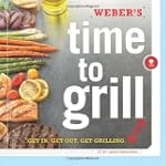 WEBERS TIME TO GRILL : GET IN GET OUT...