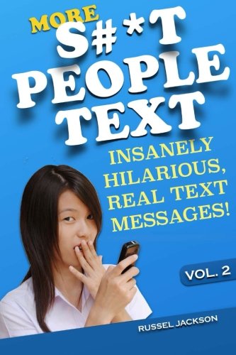 More S#*t People Text: Insanely Hilarious, Real Text Messages! (Volume 2)