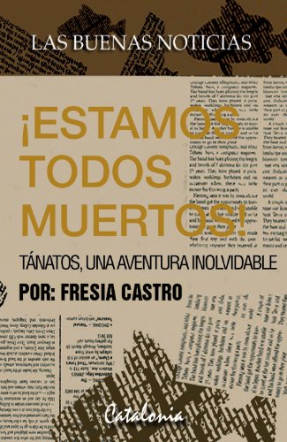 Las buenas noticias: ¡Estamos todos muertos! Tánatos, una aventura inolvidable. (Spanish Edition)