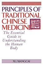 Principles of Traditional Chinese Medicine: The Essential Guide to Understanding the Human Body Principles of Traditional Chinese Medicine: The Essential Guide to Understanding the Human Body
