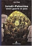 Isra�l - Palestine entre guerre et paix