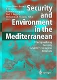 Security and Environment in the Mediterranean: Conceptualising Security and Environmental Conflicts (Hexagon Series on Human and Environmental Security and Peace)