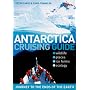 Antarctica Cruising Guide: Journey to the Ends of the Earth