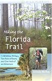 Hiking the Florida Trail: 1,100 Miles, 78 Days, Two Pairs of Boots, and One Heck of an Adventure (Wild Florida)
