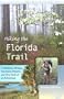Hiking the Florida Trail: 1,100 Miles, 78 Days, Two Pairs of Boots, and One Heck of an Adventure (Wild Florida)