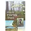 Hiking the Florida Trail: 1,100 Miles, 78 Days, Two Pairs of Boots, and One Heck of an Adventure (Wild Florida)