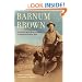Barnum Brown: The Man Who Discovered Tyrannosaurus rex