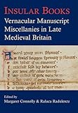Insular books : vernacular manuscript miscellanies in late medieval Britain