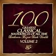 The 100 Greatest Classical Masterpieces of All Time: Volume 2