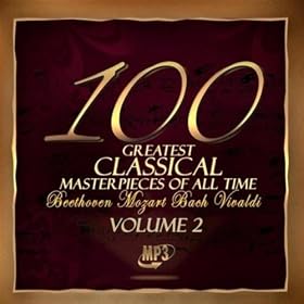 The 100 Greatest Classical Masterpieces of All Time: Volume 2