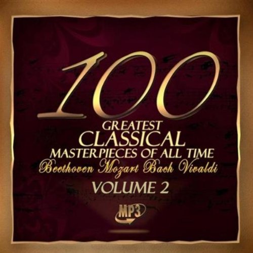 The 100 Greatest Classical Masterpieces of All Time: Volume 2