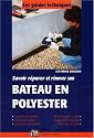 Savoir r&eacute;parer et r&eacute;nover son Bateau en polyester