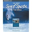 100 Best Surf Spots in the World: The World's Best Breaks For Surfers In Search Of The Perfect Wave (100 Best Series)