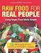 Books : Raw Food for Real People: Living Vegan Food Made Simple