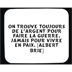 On trouve toujours de l'argent pour faire la guerre, jamais pour vivre en paix. [Albert Brie] tapis de souris d�cor�
