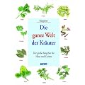 Die ganze Welt der Kr�uter: Der grosse Ratgeber f�r Haus und Garten