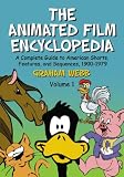 The Animated Film Encyclopedia: A Complete Guide to American Shorts, Features, And Sequences, 1900-1979