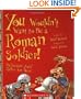 You Wouldn't Want to Be a Roman Soldier!: Barbarians You'd Rather Not Meet