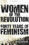 Women of the revolution : forty years of feminism
