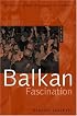 Balkan Fascination: Creating an Alternative Music Culture in America Includes CD/DVD (American Musicspheres)