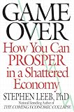 Game Over: How You Can Prosper in a Shattered Economy