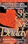 She Calls Me Daddy: Seven Things Every Man Needs to Know About Building a Complete Daughter