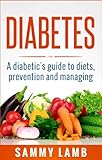 Diabetes A Diabetics Guide To Diet, Prevention and Managing: Super Foods Charts, Excercise Plans and Recipes For Diabetes Type 1 and Diabetes type 2