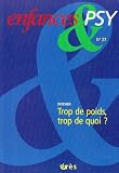 Enfances & psy, 27 : Trop de poids, trop de quoi ? : Ob�sit� et surpoids chez l'enfant et l'adolescent, mieux comprendre, mieux pr�venir