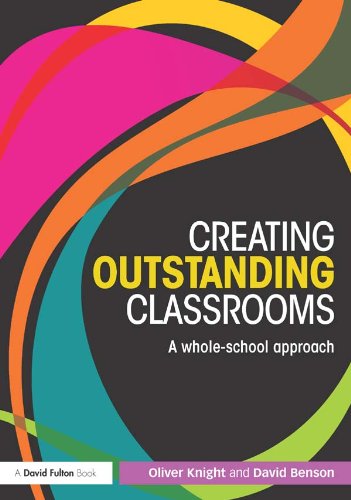 Creating Outstanding Classrooms: A whole-school approach