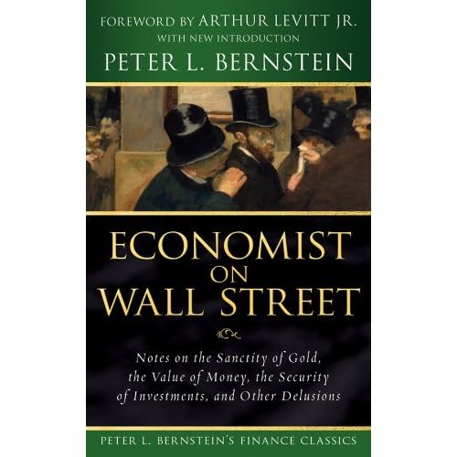 Economist on Wall Street (Peter L. Bernstein's Finance Classics): Notes on the Sanctity of Gold, the Value of Money, the Security of Investments, and Other Delusions [Kindle Edition]