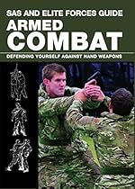 SAS and Elite Forces Guide Armed Combat: Fighting With Weapons In Everyday Situations SAS and Elite Forces Guide Armed Combat: Fighting With Weapons In Everyday Situations