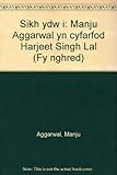Sikh ydw i : Manju Aggarwal yn cyfarfod Harjeet Singh Lal