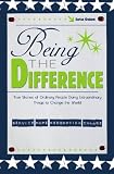 Being the Difference: True Stories of Ordinary People Doing Extraordinary Things to Change the World