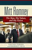 Mitt Romney: The Man, His Values, and His Vision