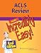 ACLS Review Made Incredibly Easy!