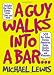 A Guy Walks Into a Bar...: 501 Bar Jokes, Stories, Anecdotes, Quips, Quotes, Riddles, and Wisecracks