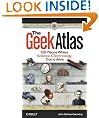 The Geek Atlas: 128 Places Where Science and Technology Come Alive