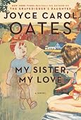 Joyce Carol Oates - My Sister, My Love: The Intimate Story of Skyler Rampike