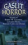 Gaslit Horror: Stories by Robert W. Chambers, Lafcadio Hearn, Bernard Capes and Others