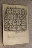The ghosts, spirits and spectres of Scotland