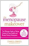 The Menopause Makeover: The Ultimate Guide to Taking Control of Your Health and Beauty During Menopause